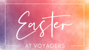 Easter at Voyagers 2022